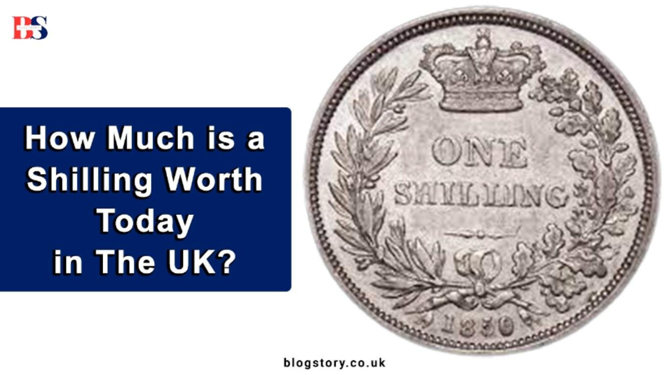How Much is a Shilling Worth Today in The UK?