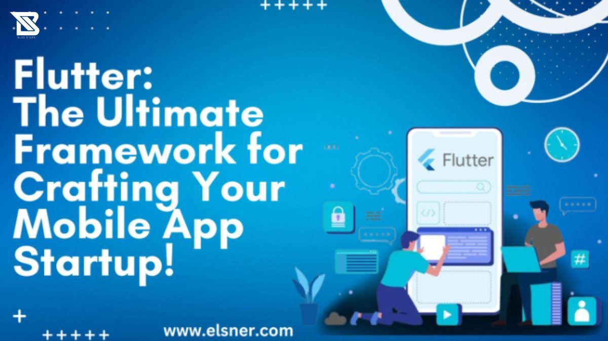 Flutter: The Ultimate Framework For Crafting Your Mobile App Startup!