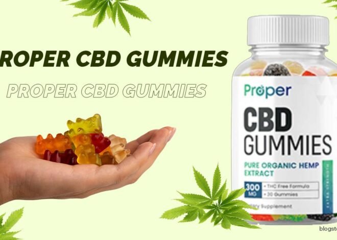 Proper CBD Gummies: Benefits, Side Effects, & Usage Tips