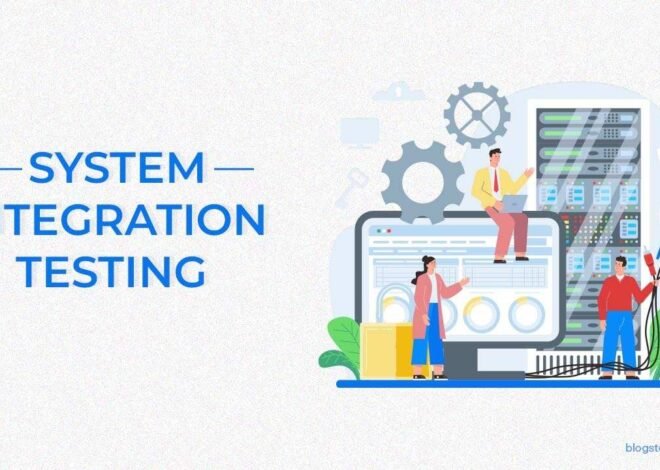 What Are The Best Practices For System Integration Testing in Software Testing