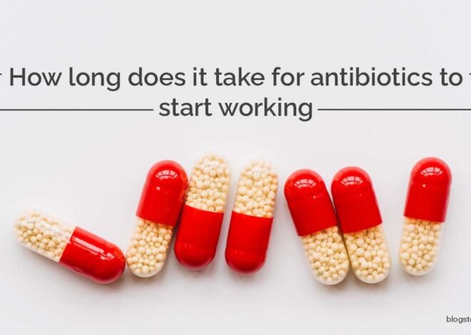 How Long Does It Take For Antibiotics To Start Working?
