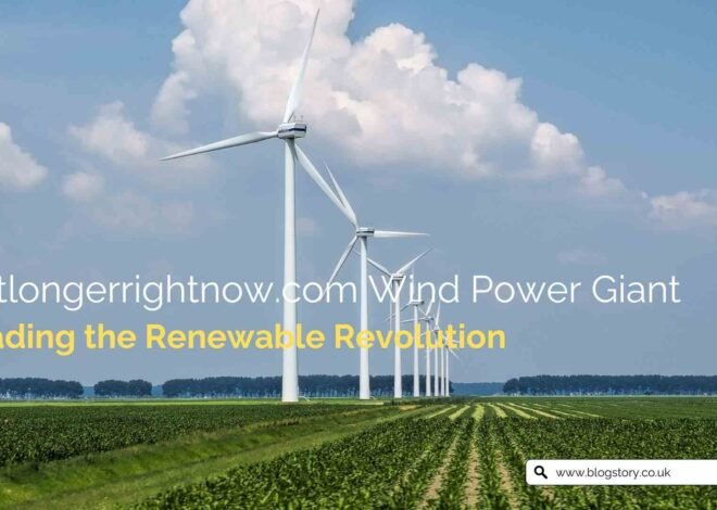 lastlongerrightnow.com Wind Power Giants Leading the Renewable Revolution