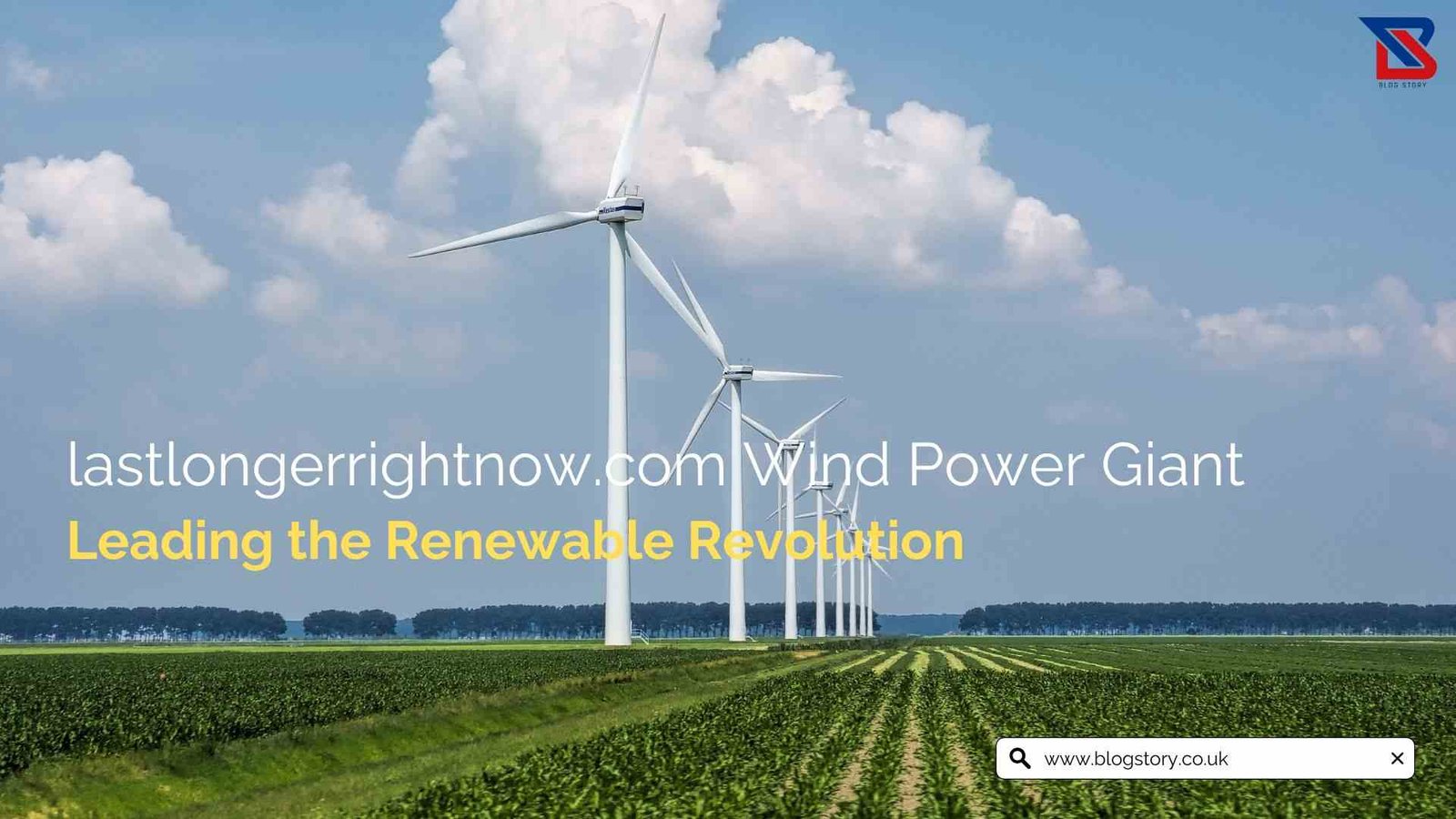 lastlongerrightnow.com Wind Power Giants Leading the Renewable Revolution